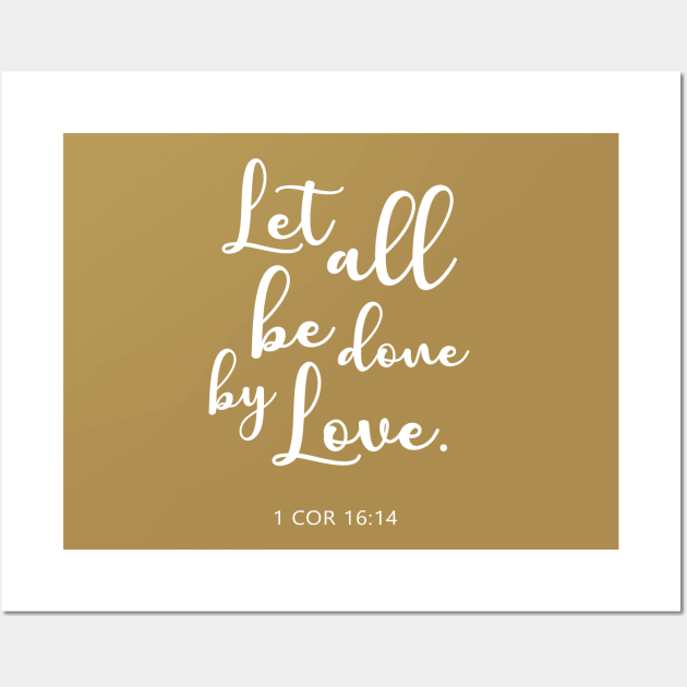 BIBLE VERSE: 1 COR 16:14 "Let all be done by love." Wall Art by Sassify